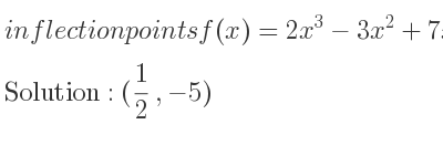 The inflection points of f(x)=2x^3-3x^2+7x-8 are (1/2 ,-5)